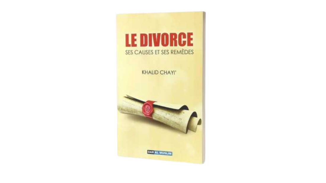 LE DIVORCE SES CAUSES ET SES REMEDES – de Khalid Chayi’ – Edition Al Hadith