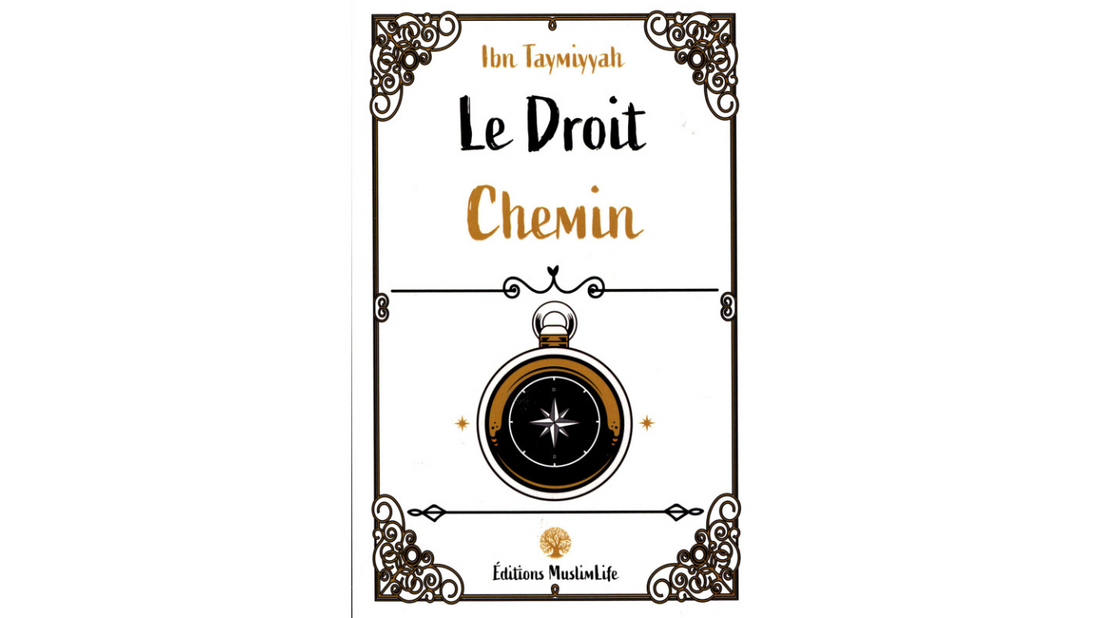 LE DROIT CHEMIN – Ibn Taymiyyah