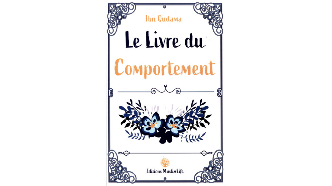 LE LIVRE DU COMPORTEMENT – Ibn Qudamah – Edition Muslimlife