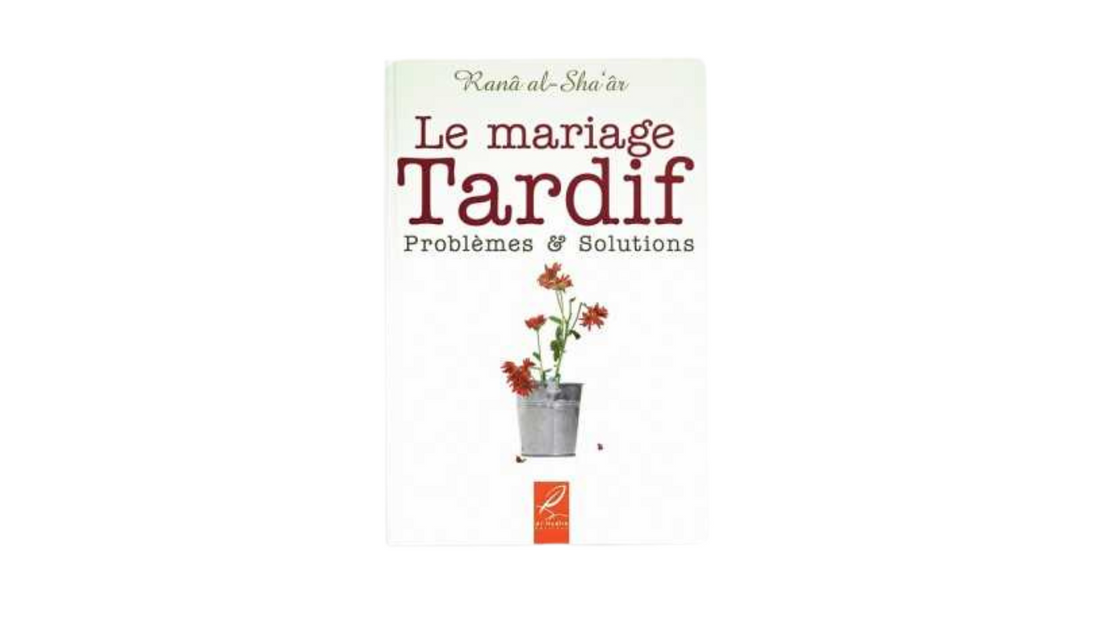 LE MARIAGE TARDIF PROBLEMESET SOLUTION – Ranâ Al-Sha’ar – Editions Al-Hadith