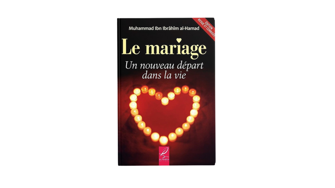 LE MARIAGE UN NOUVEAU DEPART DANS LA VIE – de Muhammad Ibn Ibrâhîm Al-Hamad – Edition Al Hadith
