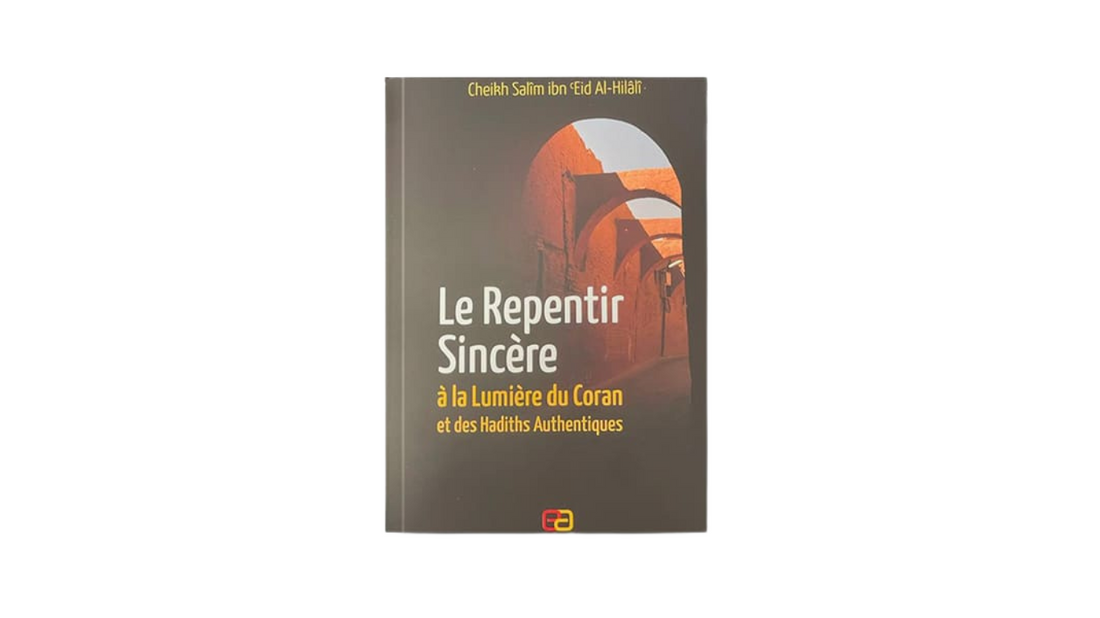LE REPENTIR SINCERE A LA LUMIERE DU CORAN ET DES HADITHS AUTHENTIQUES