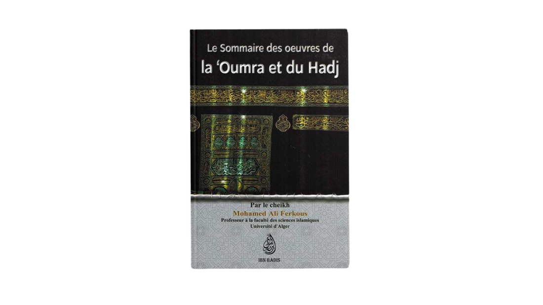 LE SOMMAIRE DES OEUVRES DE LA ‘OMRA ET DU HADJ – de Sheikh Ferkous – Editions Ibn Badis