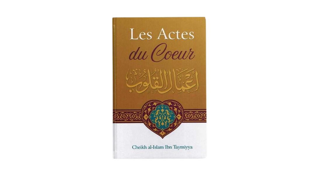 LES ACTES DU COEUR – de Sheikh Ibn Taymiyya – Editions Ibn Badis