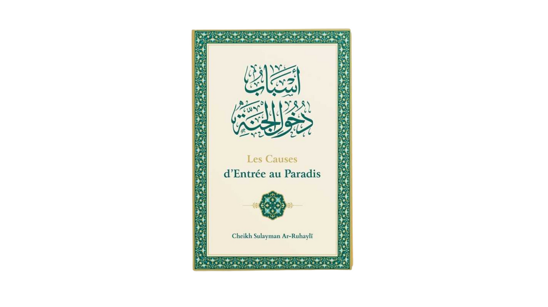 LES CAUSES D’ENTRÉE AU PARADIS – de Sheikh Rouqayli – Edition Ibn Badis