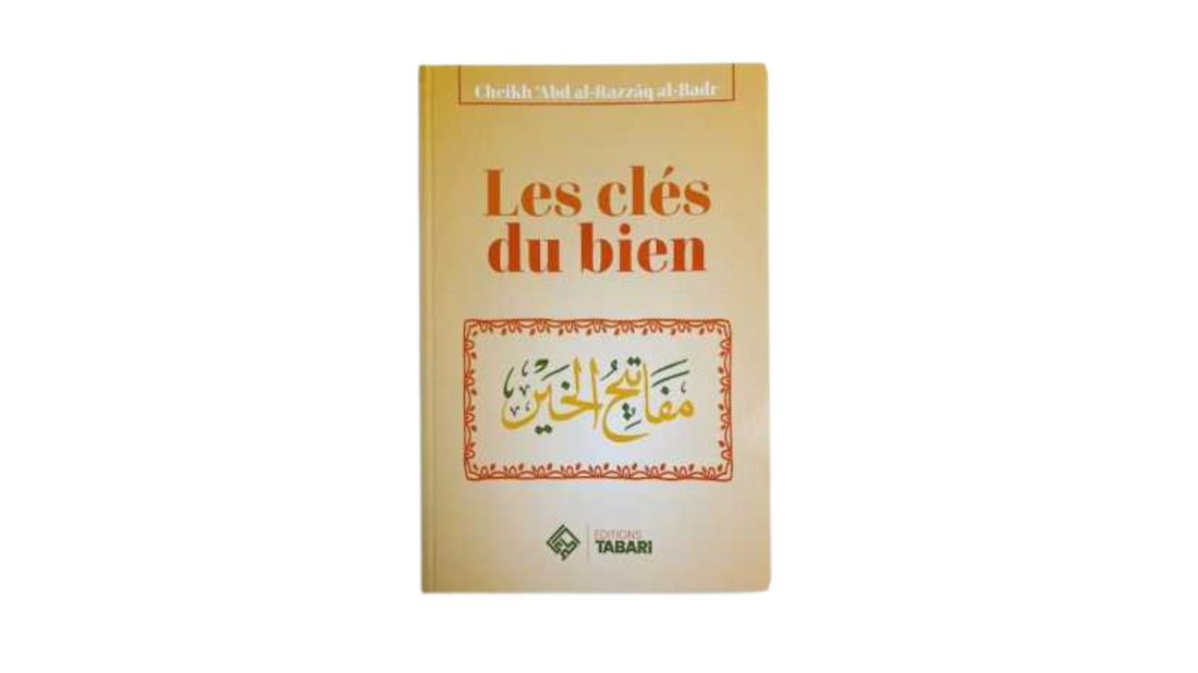 LES CLÉS DU BIEN – de Sheikh ‘Abd Al-Razzaq Al Badr – Edition Tabari