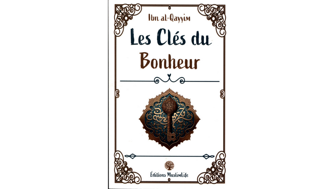 LES CLES DU BONHEUR – Ibn Qayyim