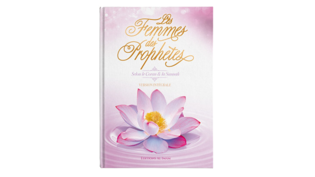 LES FEMMES DES PROPHETES (VERSION INTEGRALE) – de Ahmed Khalil Jam’ah – Editions Al Imam