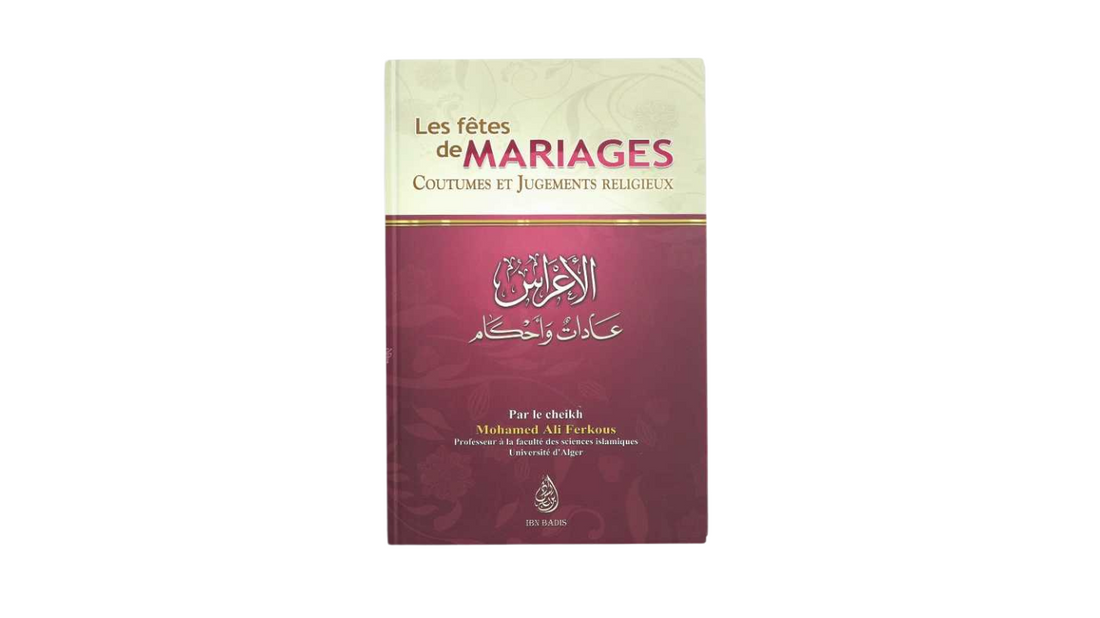 LES FETES DE MARIAGE (COUTUMES ET JUGEMENTS RELIGIEUX) – de Sheikh Ferkous – Editions Ibn Badis
