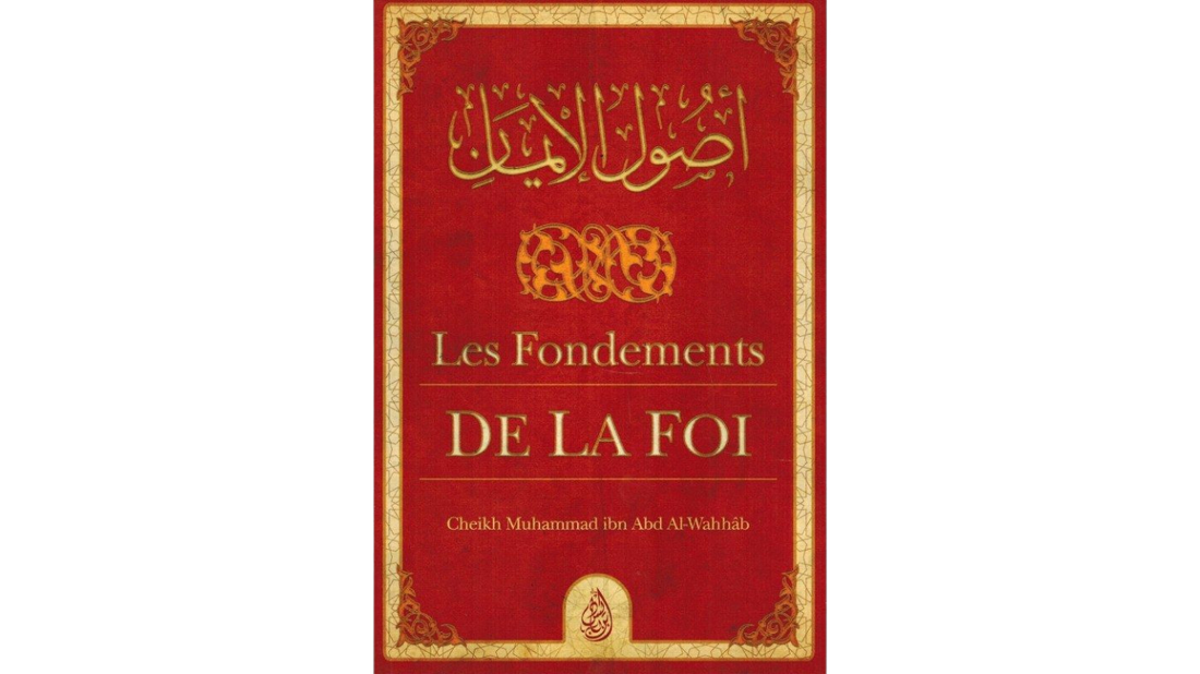 LES FONDEMENTS DE LA FOI – de Sheikh Muhammad Ibn Abd Al-Wahhab – Editons Ibn Badis
