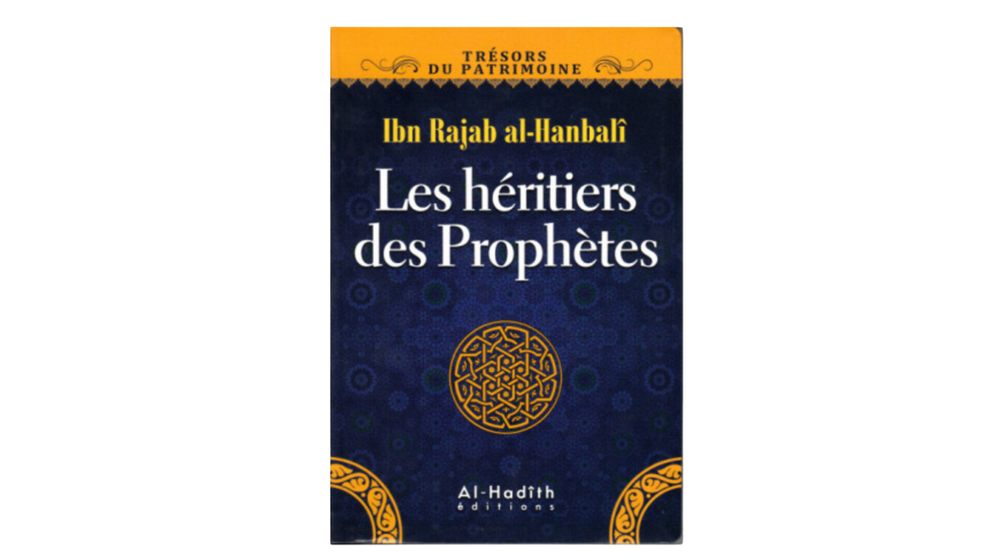 LES HERITIERS DES PROPHETES – de Ibn Rajab Al Hanbali – Editions Al Hadith