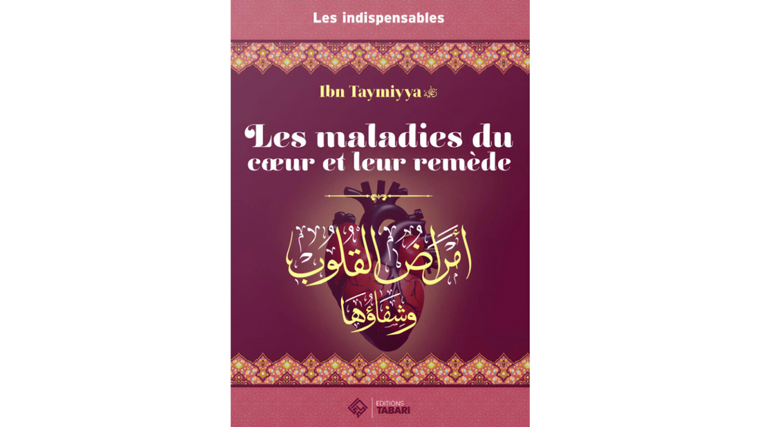 LES MALADIES DU COEUR ET LEUR REMEDES – D’Ibn Taymiyyah – Editions Tabari