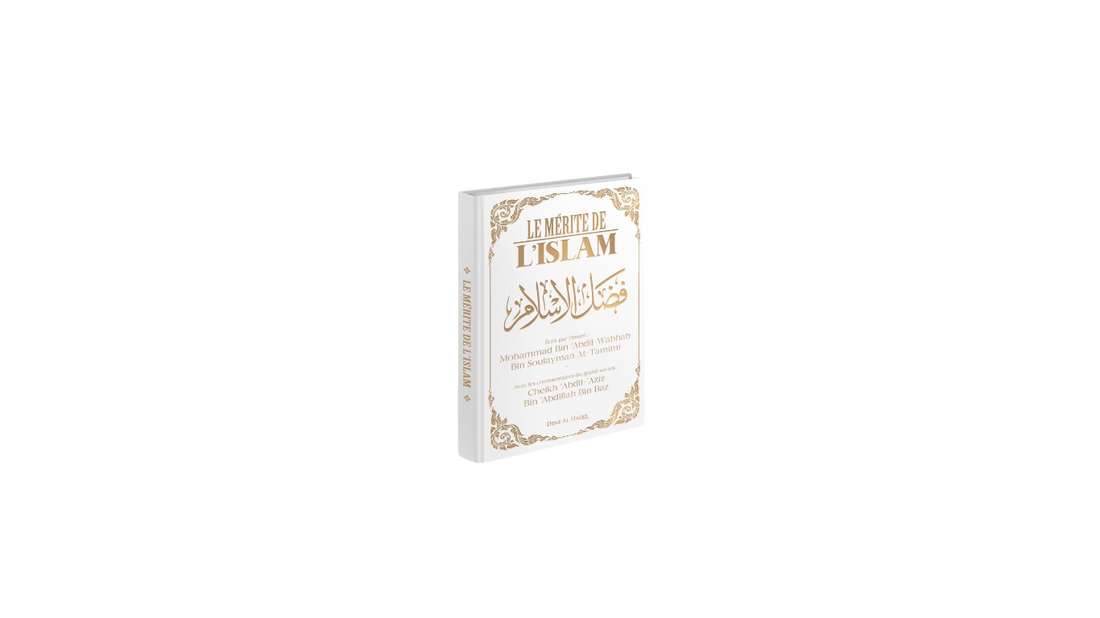 LE MERITE DE L’ISLAM – de Sheikh Muhammad Ibn Wahhab (commenté par Sheikh Ibn Baz) – Editions Dine Al Haqq