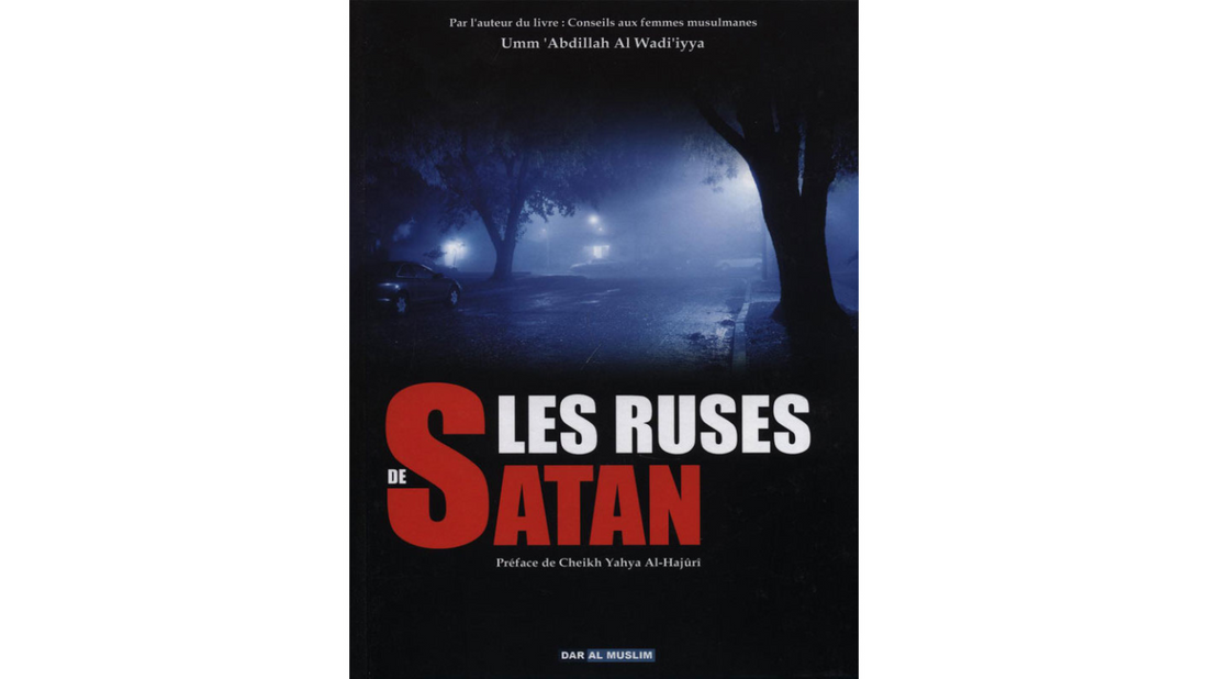 LES RUSES DE SATAN – UMM’ABDILLAH AL WADI’IYYA