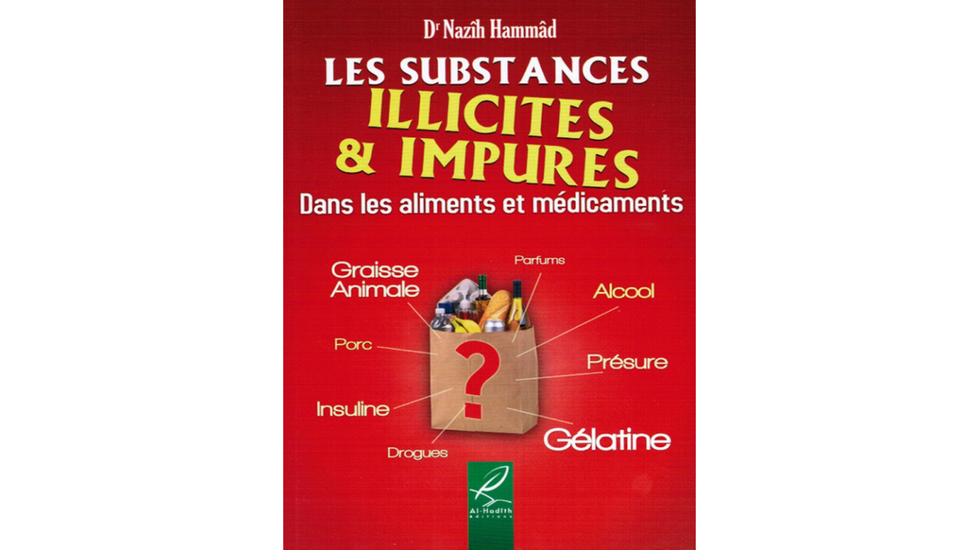 LES SUBSTANCES ILLICITES ET IMPURES DANS LES ALIMENTS ET MÉDICAMENTS – de Docteur Nazih Hammâd – Editions Al Hadith