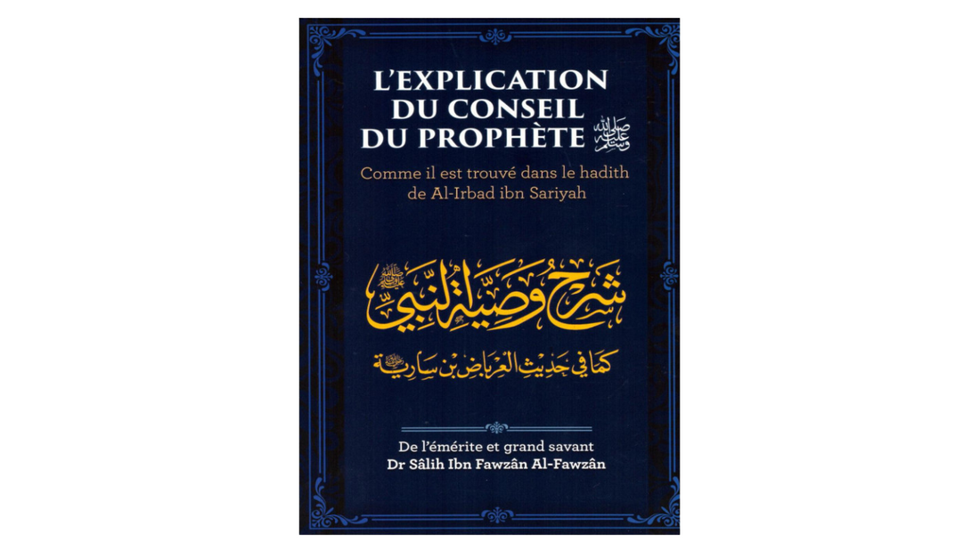 L’EXPLICATION DU CONSEIL DU PROPHETE – De Sheikh Salih Ibn Fawzan – Editions Ibn Badis