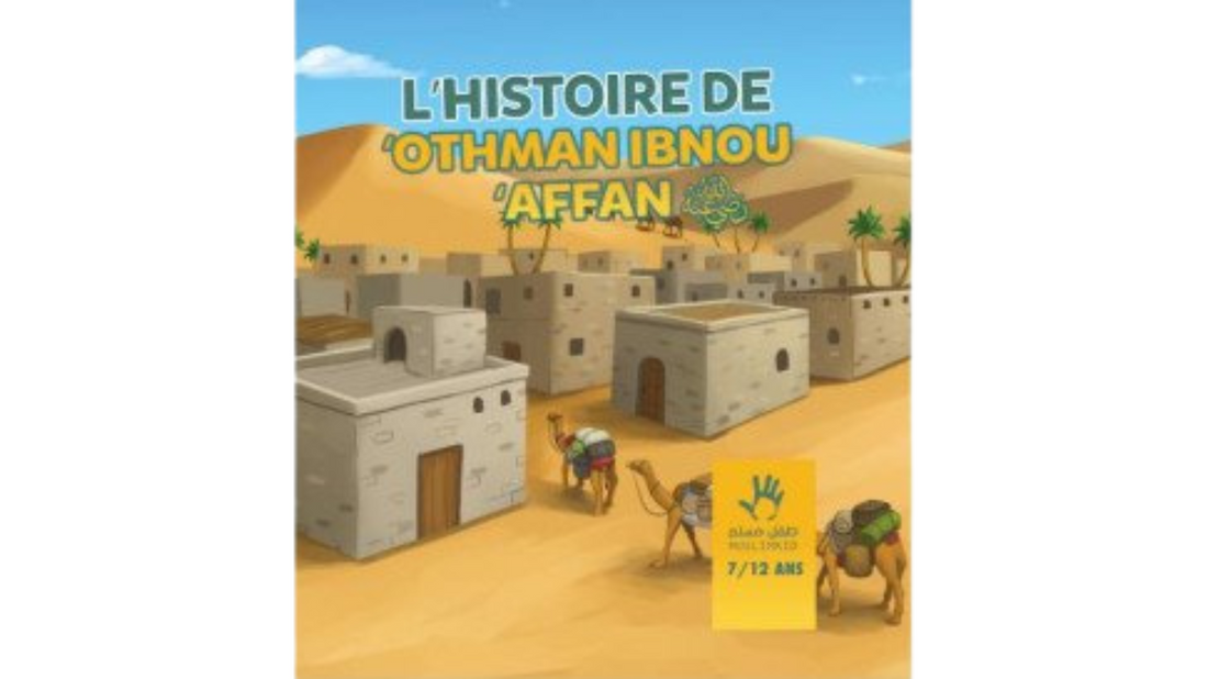 L’HISTOIRE DE OTHMAN IBN AFFAN – (7/12 ans) – Ibn Kathir – Editions Muslim Kids