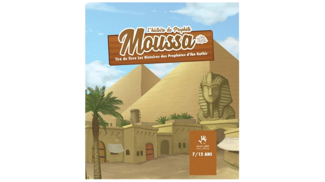 L’HISTOIRE DU PROPHETE MOUSSA (3/6ans) – Ibn Kathir – Editions Muslim Kids