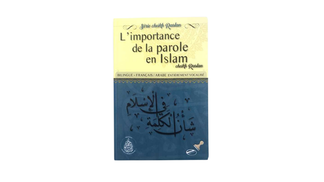 L’IMPORTANCE DE LA PAROLE EN ISLAM – de Sheikh Raslan – Editions Les pieux prédécesseurs