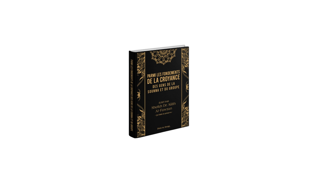 PARMI LES FONDEMENTS DE LA CROYANCE DES GENS DE LA SOUNNA ET DU GROUPE – de Sheikh Al Fawzan