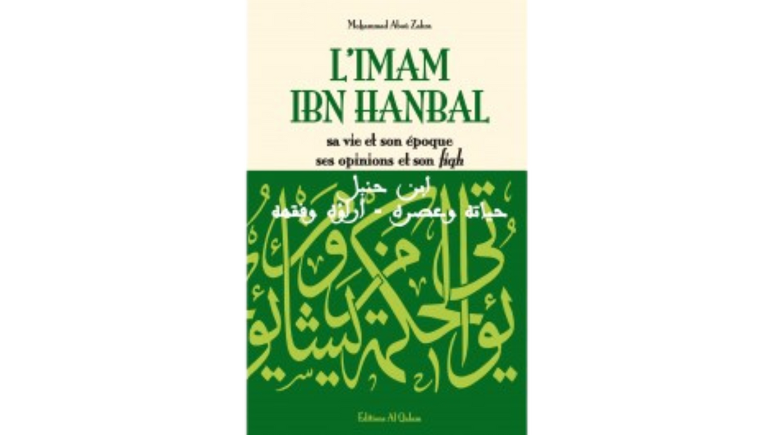 L’IMAM IBN HANBAL (sa vie et son époque, ses opinions et son fiqh)