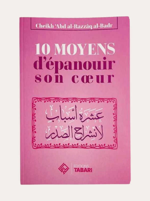 10 MOYENS D’EPANOUIR SON COEUR – de Sheikh Abd’Al-Razzaq Al-Badr – Edition Tabari