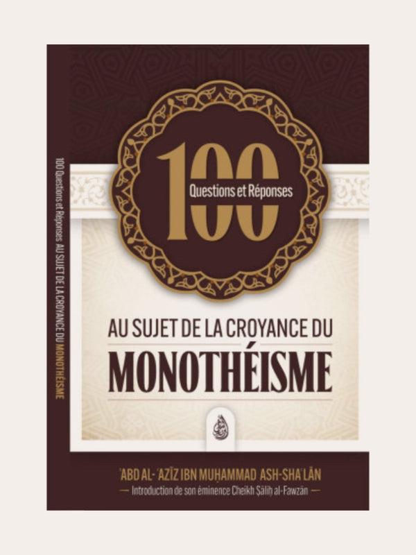 100 Questions/réponses au sujet de la croyance du monothéiste – Sheikh ‘Abd Al ‘Aziz Ibn Muhammad Ash Sha’lan