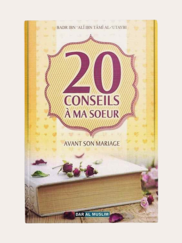 20 CONSEILS A MA SOEUR AVANT LE MARIAGE – de Sheikh Badr Al ‘Utaybi – Editions Dar Al Muslim