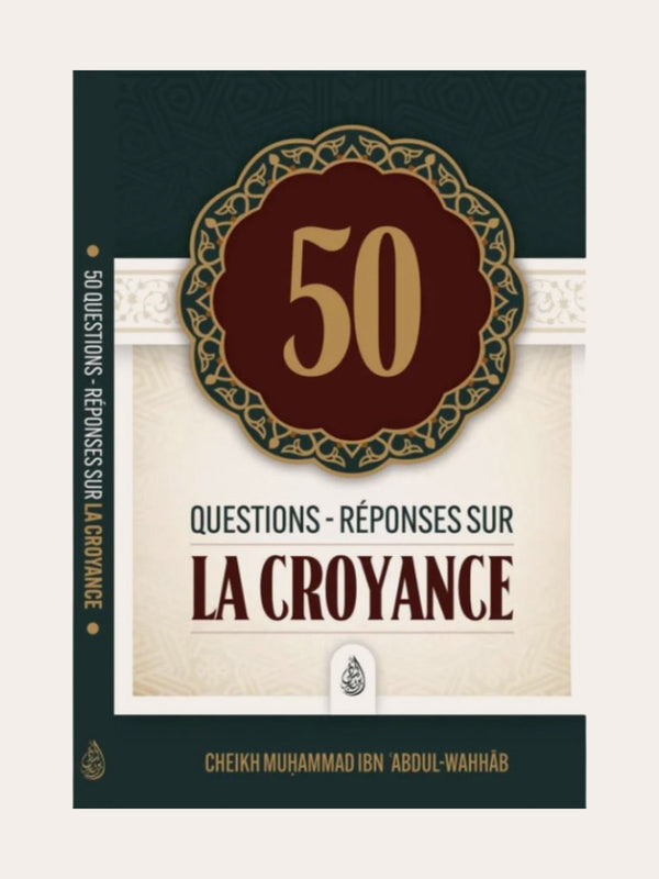 50 QUESTIONS ET RÉPONSES SUR LA CROYANCE – Muhammed Ibn ‘Abd Al Wahhâb – Editions Ibd Badis