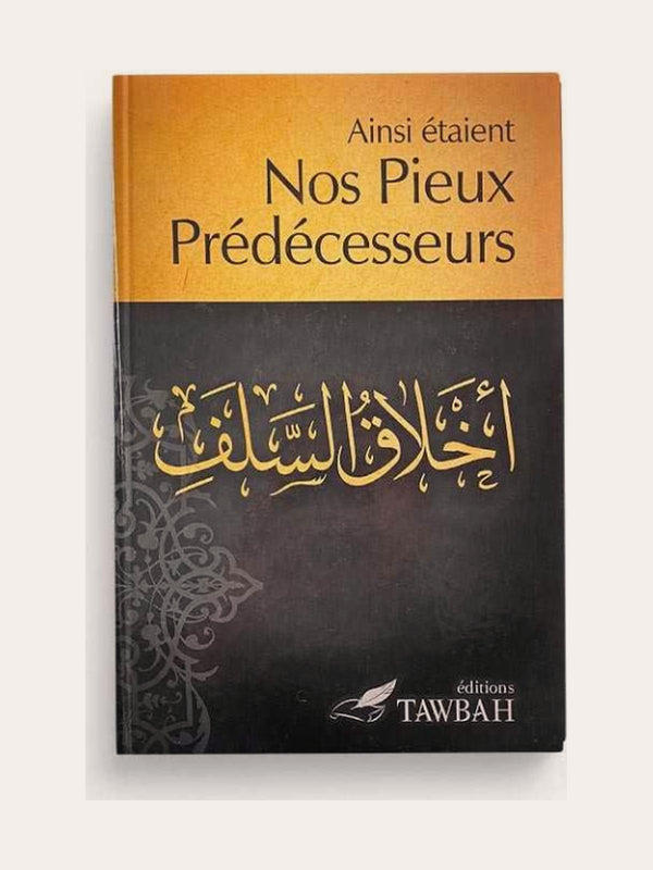 AINSI ÉTAIENT NOS PIEUX PRÉDÉCESSEURS – Edition Tawbah