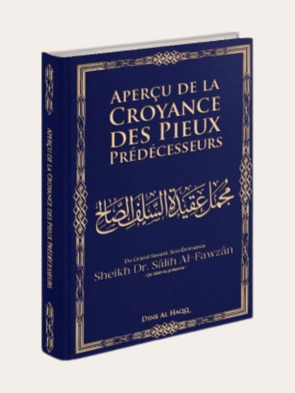 APERCU DE LA CROYANCE DES PIEUX PREDECESSEURS – de Sheikh Al-Fawzan – Editions Dine Al Haqq