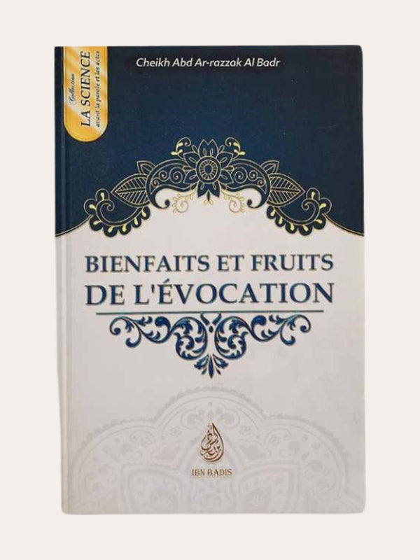 BIENFAITS ET FRUITS DE L’EVOCATION – de Sheikh ‘Abd Razzaq Al Badr – Editions Ibn Badis
