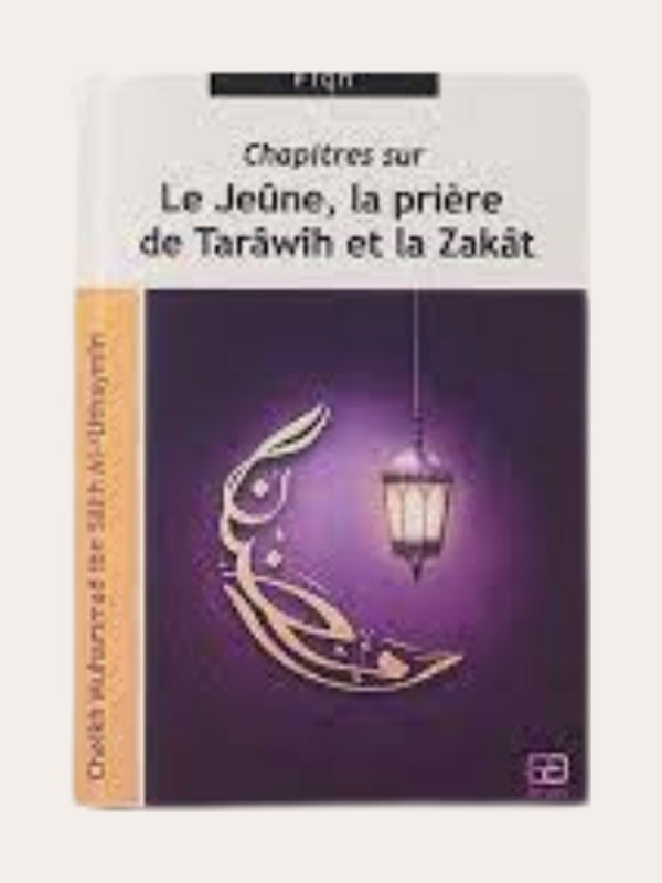 CHAPITRE SUR LE JEÛNE, LA PRIERE DE TARAWIH ET LA ZAKAT – de Sheikh Al ‘Uthaymin – Editions Anas