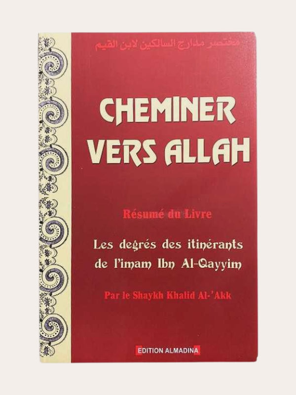 CHEMINER VERS ALLAH (LES DEGRÉS DES ITINÉRANTS) – d’Ibn Qayyim – Editions Dar Al Madina