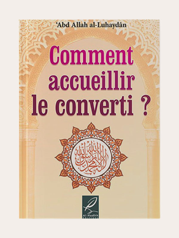 COMMENT ACCUEILLIR LE CONVERTI ? – de Sheikh ‘Abd Allah Al-Luhaydan – Editions Al Hadith