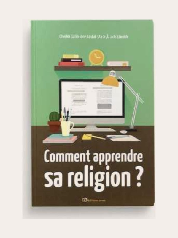 COMMENT APPRENDRE SA RELIGION ? – Sheikh Salih ibn Abdul Aziz Al Sheikh – Editions Anas