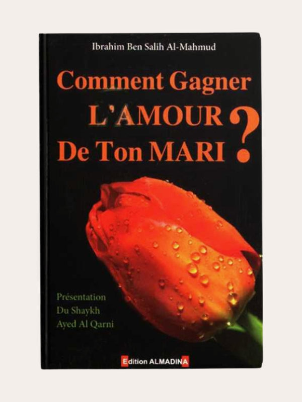 COMMENT GAGNER L’AMOUR DE TON MARI ? de Ibrahim Ben Salih Al Mahmud – Edition Al Madina
