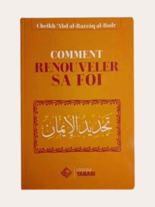 COMMENT RENOUVELER SA FOI – de Sheikh Abd’Al-Razzaq Al-Badr – Edition Tabari