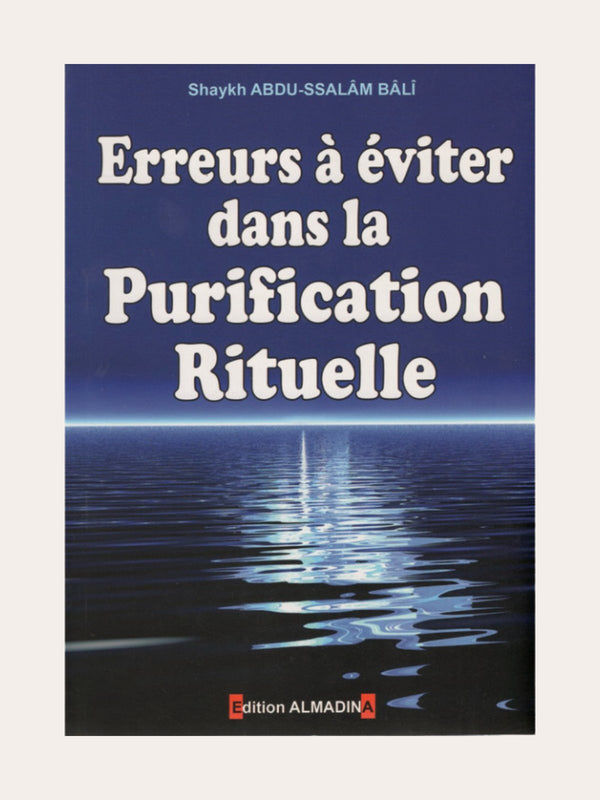 ERREURS A EVITER DANS LA PURIFICATION RITUELLE – de Sheikh Abdu Salam Bâli – Edition Al Madina