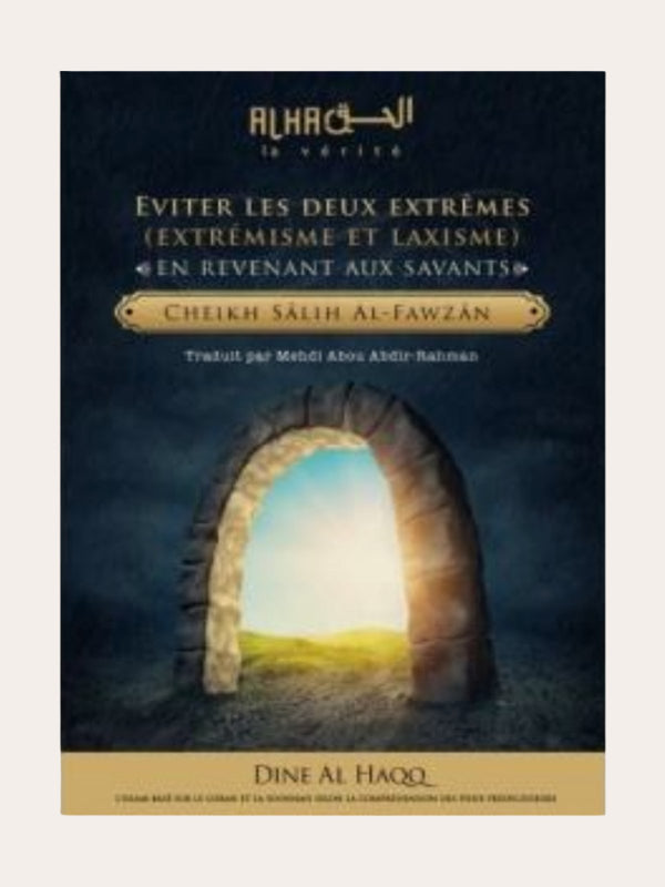 EVITER LES DEUX EXTRÊMES EN REVENANT AUX SAVANTS – de Cheikh Salih Al Fawzan – Edition Dine Al Haqq