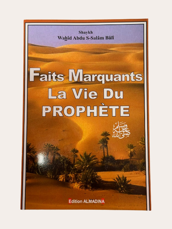 FAITS MARQUANTS LA VIE DU PROPHETE – de Wahid Abdu Salam Bali – Editions ALMADINA