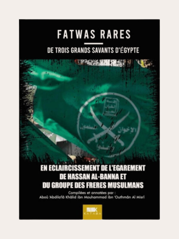 FATWAS RARES DE TROIS GRANDS SAVANTS D’EGYPTE EN L’ECLAIRECISSEMENT DE L’EGAREMENT DU GROUPE DES FRERES MUSULMANS