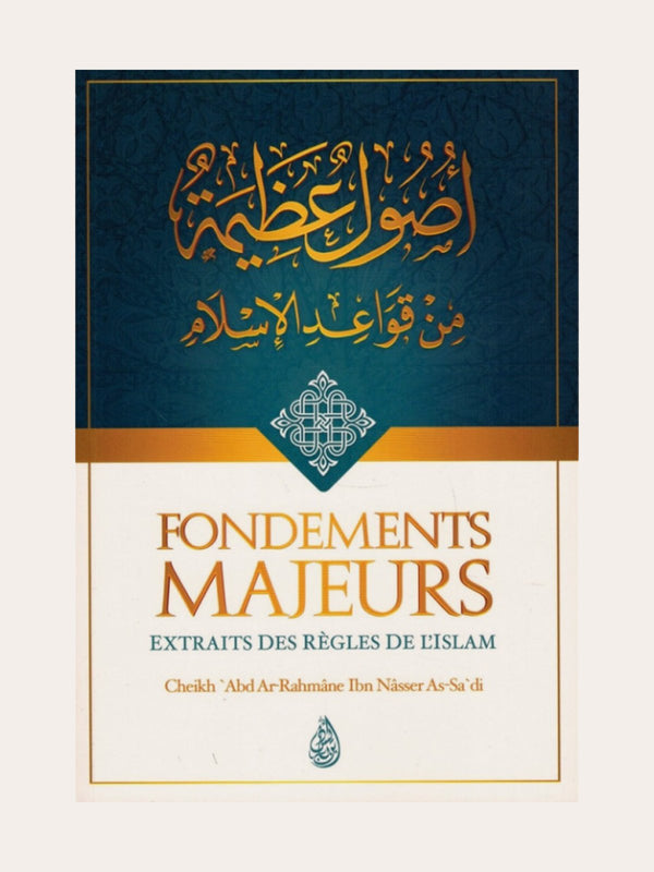 FONDEMENTS MAJEURS (EXTRAITS DES REGLES DE L’ISLAM) – de Sheikh As Sa’adi – Edition Ibn Badis