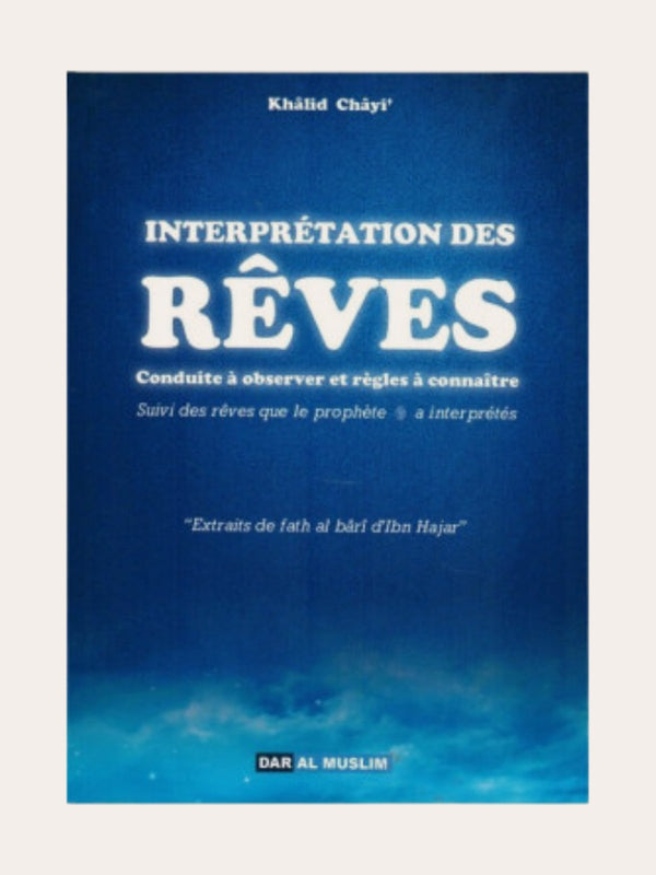 INTERPRETATION DES REVES? CONDUITE A OBSERVER ET REGLES A CONNAITRE – de Khalid Chayi’ – Editions Dar Al Muslim