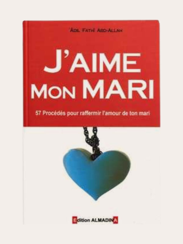 J’AIME MON MARI – ‘Adil Fatih Abd-Allah – Edition Al Madina