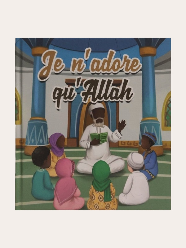 JE N’ADORE QU’ALLAH – Edition : Muslim Kids