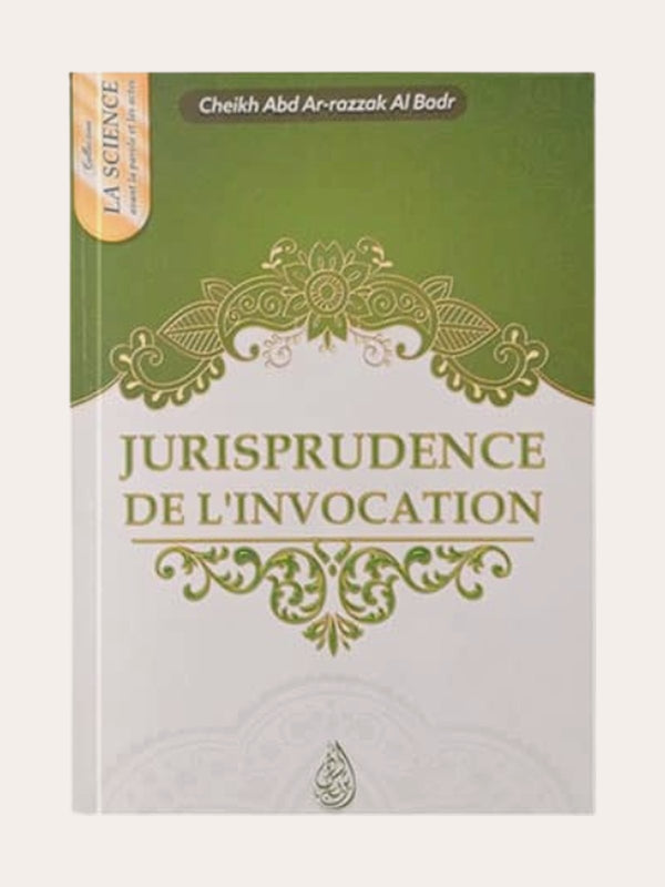 JURISPRUDENCE DE L’INVOCATION – de Sheikh ‘Abd Ar-Razzaq Al Badr – Editions Ibn Badis