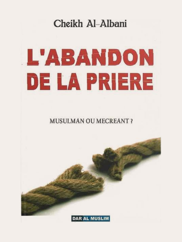 L’ABANDON DE LA PRIERE – de Sheikh Al Albani – Edition Dar Al Muslim
