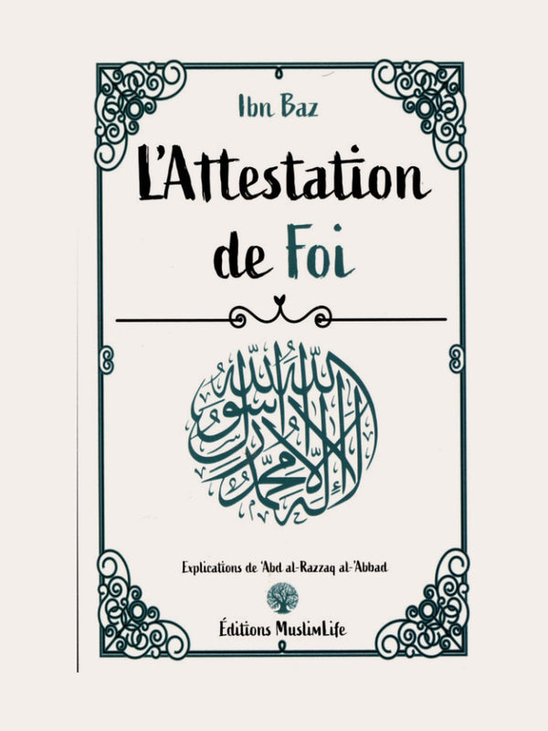 L’ATTESTATION DE FOI – Ibn Baz explication de Sheikh ‘Abd Razzaq Al Badr- Edition Muslimlife