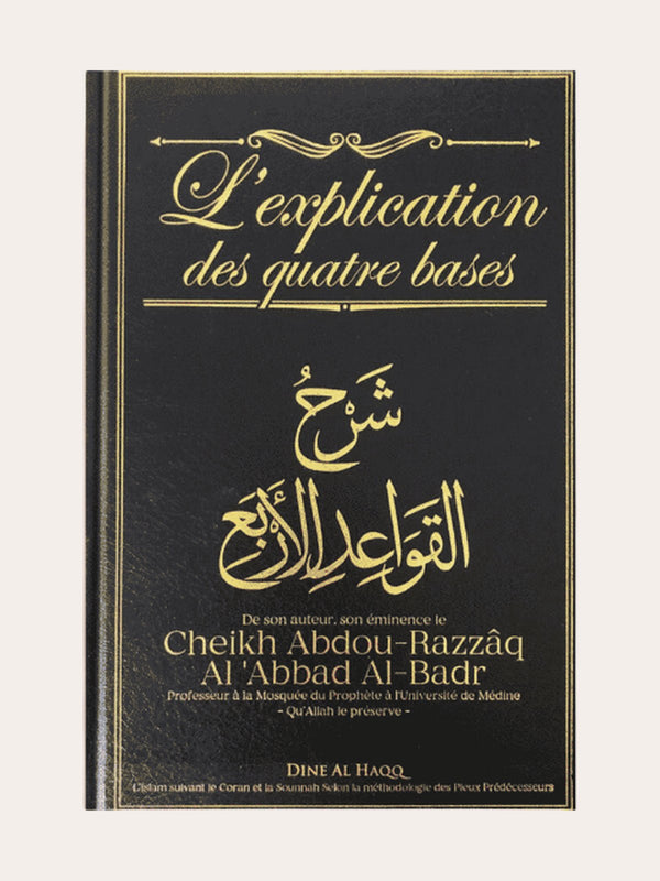 L’EXPLICATION DES QUATRE BASE – de Sheikh Abd Ar-Razzaq Al-Badr – Editions Dine Al Haqq